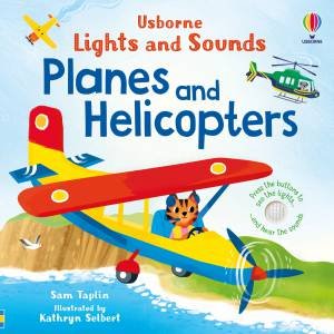 Lights and Sounds Planes and Helicopters by Sam Taplin & Kathryn Selbert