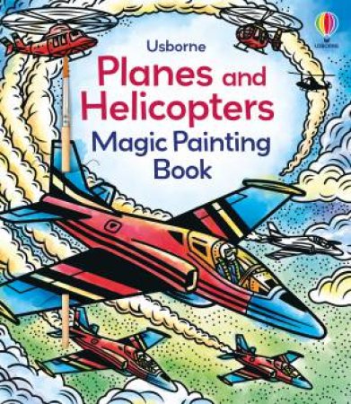 Planes and Helicopters Magic Painting Book by Abigail Wheatley & Andy Tudor