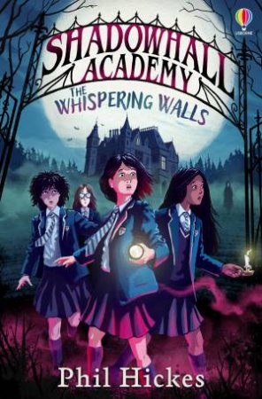 The Whispering Walls: Shadowhall Academy #1 by Phil Hickes