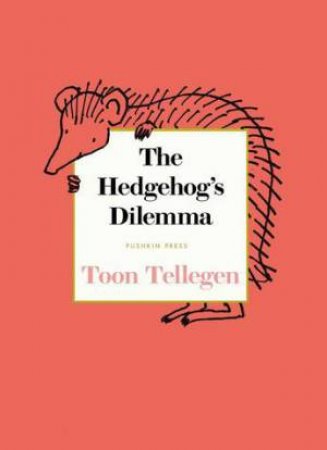 The Hedgehog's Dilemma by Toon Tellegen & Annemarie van Haeringen & David Colmer