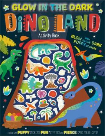 Glow In The Dark Dino Land Activity Book (With Glow-In-The-Dark Puffy Stickers) by Sophie Collingwood & Hayley Kershaw