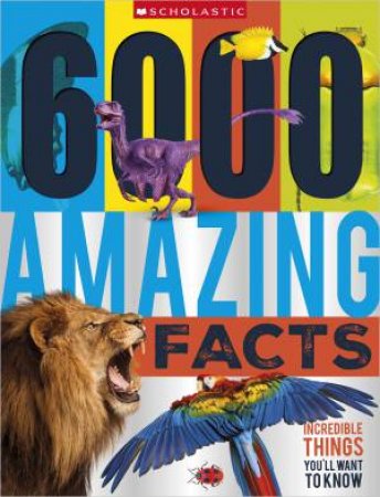 6000 Amazing Facts (Miles Kelly) by various