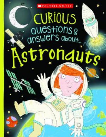 Curious Questions And Answers About... Astronauts by Sue Becklake & Pauline Reeves