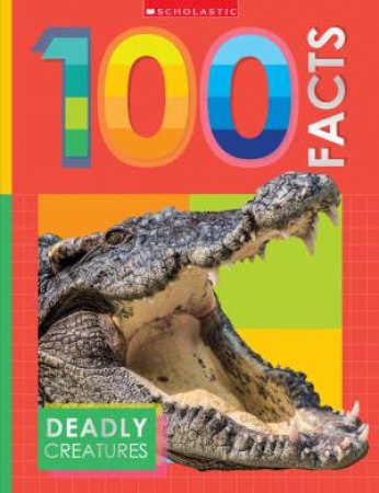 Deadly Creatures: 100 Facts (Miles Kelly) by MAKE BELIEVE IDEAS LTD