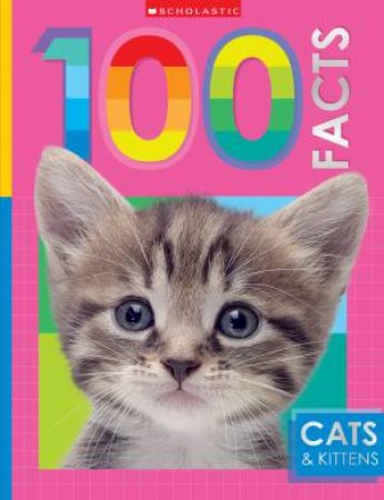 Cats and Kittens: 100 Facts (Miles Kelly) by MAKE BELIEVE IDEAS LTD