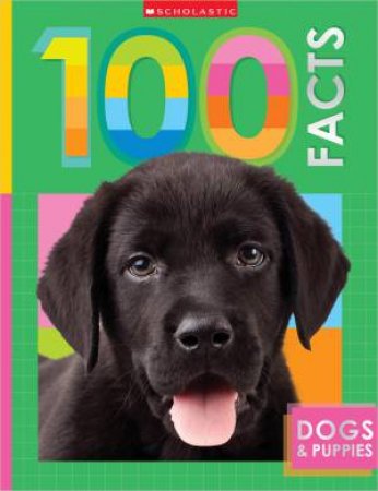 Dogs and Puppies: 100 Facts (Miles Kelly) by MAKE BELIEVE IDEAS LTD