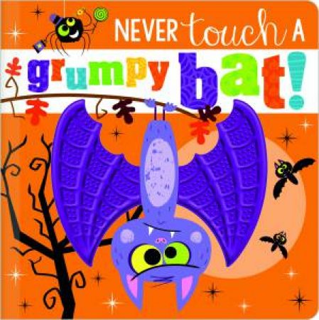 Never Touch A Grumpy Bat! by Rosie Greening & Stuart Lynch