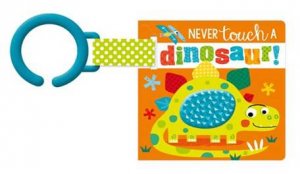 Never Touch Buggy Book: Never Touch A Dinosaur! by Various