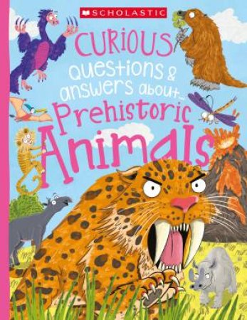 Curious Questions & answers about... Prehistoric Animals (Miles Kelly) by Unknown