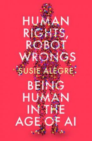 Human Rights, Robot Wrongs by Susie Alegre