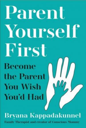 Parent Yourself First by Bryana Kappadakunnel