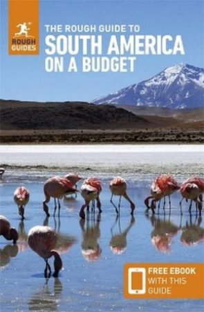 The Rough Guide to South America on a Budget 6/e by Rough Guides