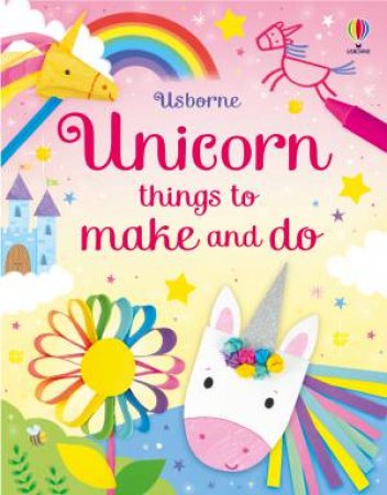 Unicorn Things to Make and Do by Kate Nolan & Jenny Winstanley