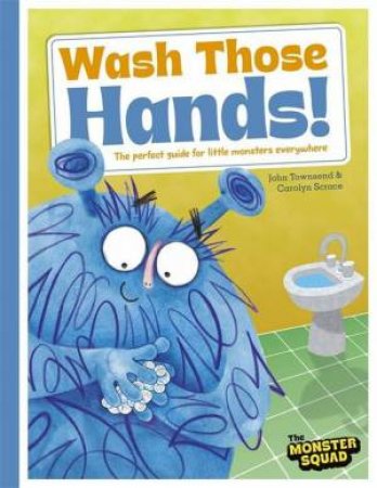 Wash Those Hands (Monster Manners) by John Townsend & Carolyn Scrace