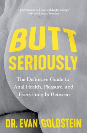 Butt Seriously by Evan Goldstein