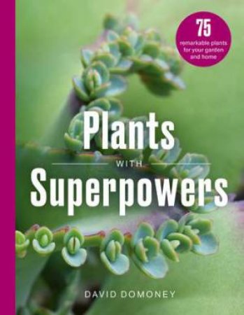 Plants with Superpowers by David Domoney