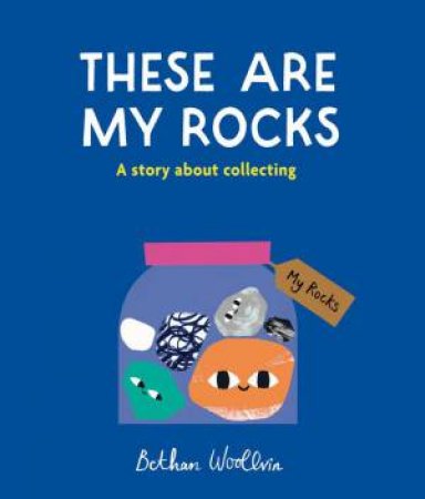 These Are My Rocks by Bethan Woollvin