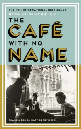 The Cafe with No Name by Robert Seethaler & Katy Derbyshire