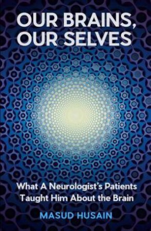 Our Brains, Our Selves by Masud Husain