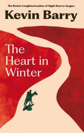 The Heart in Winter by Kevin Barry