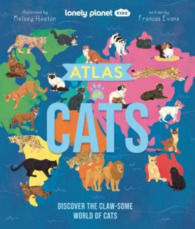 Lonely Planet Kids Atlas Of Cats by Frances Evans