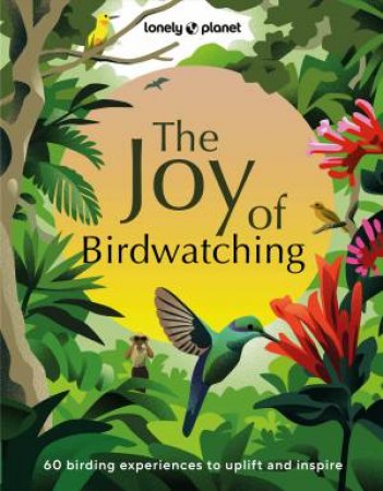 Lonely Planet The Joy of Birdwatching by Lonely Planet & Dr Mya-Rose Craig & Tenijah Hamilton