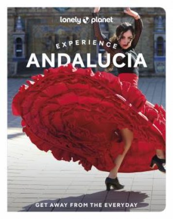 Lonely Planet Experience Andalucia by Anna Kaminski & Fiona Flores Watson & Isabella Noble