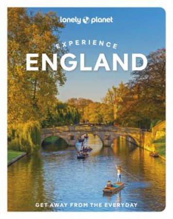 Lonely Planet Experience England by Catherine Le Nevez & Jade Bremner & Jenny Elliot & Tharik Hussain & Sarah Irving & Emily Luxton & James March & Lorna Parkes & Vicky Philpott & Beth Pipe