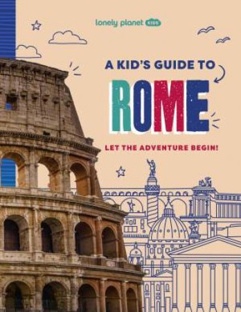 Lonely Planet Kids A Kid's Guide to Rome by Unknown