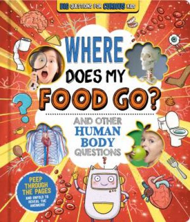 Big Questions For Curious Kids: Where Does My Food Go? by Igloo