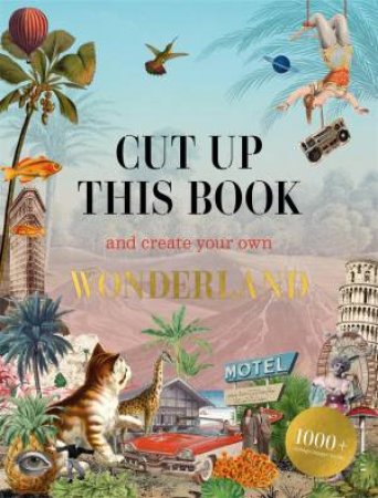 Cut Up This Book and Create Your Own Wonderland by Eliza Scott