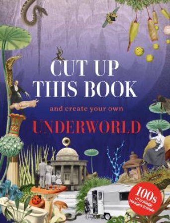 Cut Up This Book and Create Your Own Underworld by Eliza Scott