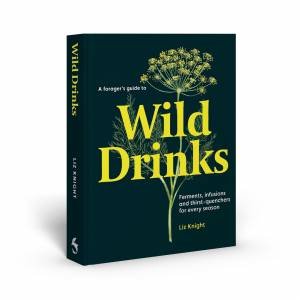 A Forager's Guide to Wild Drinks by Liz Knight