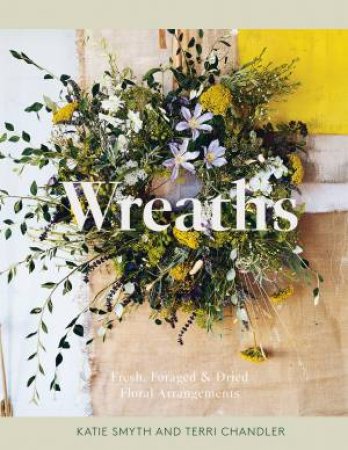 Wreaths by Terri Chandler & Katie Smyth