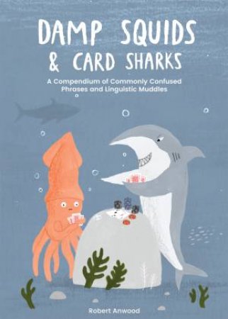 Damp Squids and Card Sharks by Robert Anwood