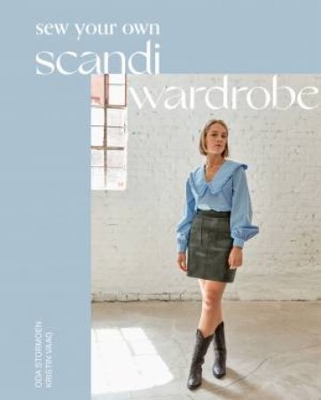 Sew Your Own Scandi Wardrobe by Oda Stormoen & Kristin Vaag