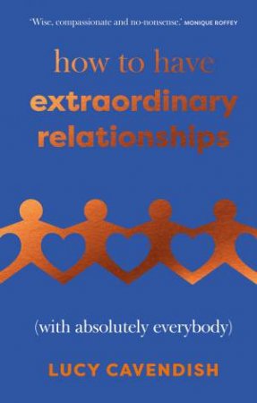 How to Have Extraordinary Relationships by Lucy Cavendish