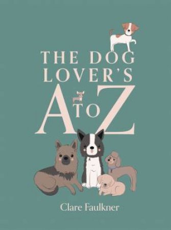 The Dog Lover's A to Z by Clare Faulkner