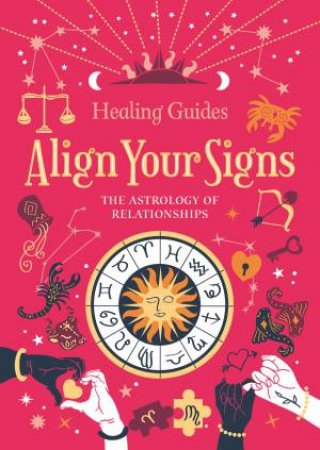 Align Your Signs: The Astrology Of Relationships by Igloo