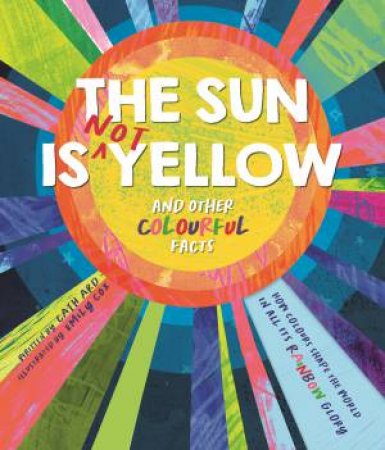 The Sun Is Not Yellow And Other Colourful Facts by Igloo