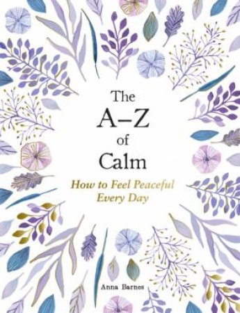 The A Z of Calm by Anna Barnes