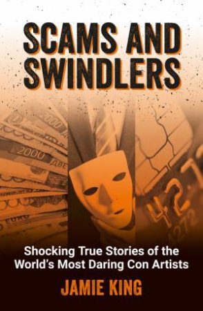 Scams and Swindlers by Jamie King