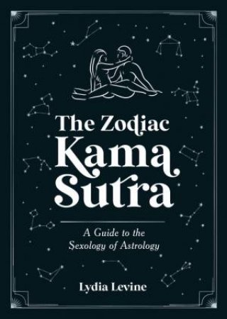 The Zodiac Kama Sutra by Lydia Levine