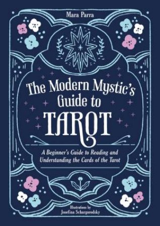 The Modern Mystic s Guide to Tarot by Mara Parra