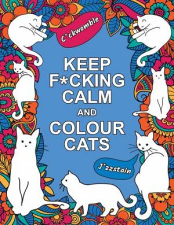 Keep F*cking Calm and Colour Cats by Summersdale Publishers