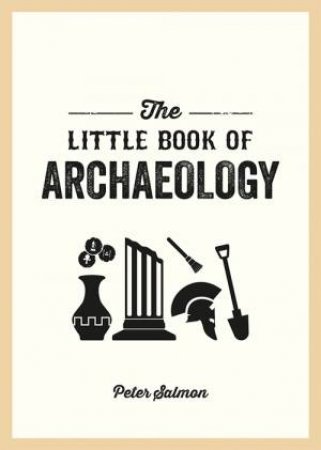 The Little Book of Archaeology by Peter Salmon