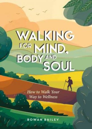 Walking for Mind, Body and Soul by Rowan Bailey