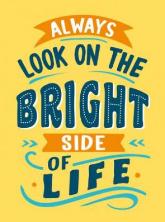 Always Look on the Bright Side of Life by Summersdale Publishers