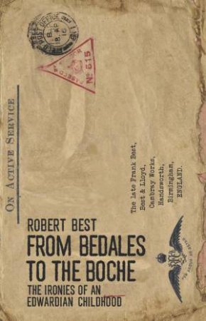 From Bedales to the Boche: The Ironies of an Edwardian Childhood by ROBERT BEST