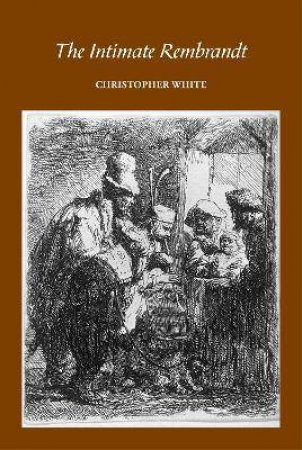 The Intimate Rembrandt by Christopher White